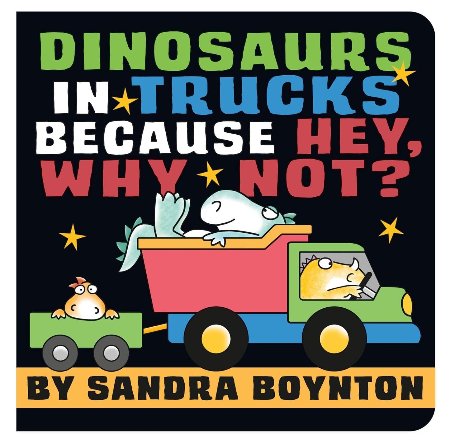 Dinosaurs in Trucks Because Hey, Why Not? Board Book